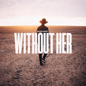 Without Her - Wildflowers