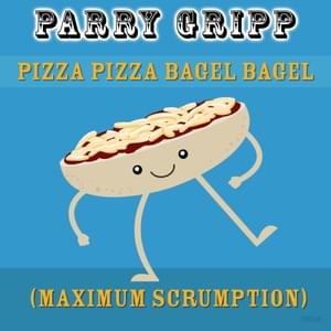 Pizza Pizza Bagel Bagel (Maximum Scrumption) - Parry Gripp