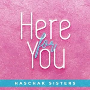 Here for you - Haschak Sisters