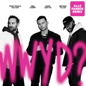 What Would You Do? (Alle Farben Remix) - Joel Corry, David Guetta & Bryson Tiller