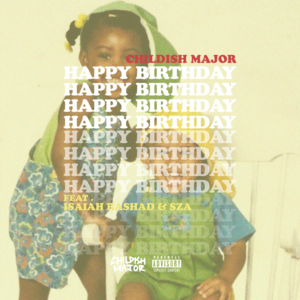 Happy Birthday - Childish Major (Ft. Isaiah Rashad & SZA)