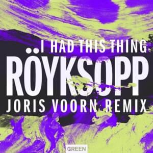 I Had This Thing (Joris Voorn Remix) - Röyksopp