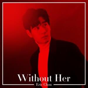 Without Her - 周興哲 (Eric Chou)