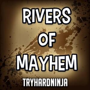 Rivers of Mayhem - TryHardNinja