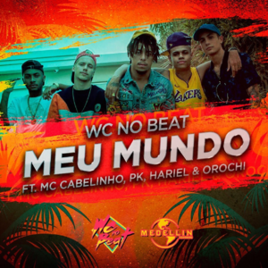 Meu Mundo - WC no Beat (Ft. MC Cabelinho, MC Hariel, Orochi & PK)