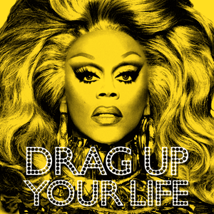 DRAG UP YOUR LIFE - RuPaul (Ft. Bebe Zahara Benet, BenDeLaCreme, Kennedy Davenport, Shangela & Trixie Mattel)