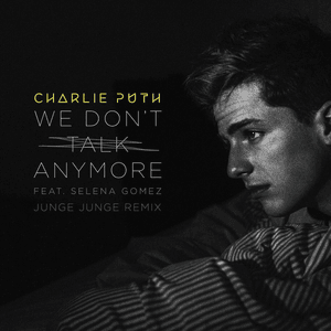 We Don’t Talk Anymore (Junge Junge Remix) - Charlie Puth (Ft. Selena Gomez)