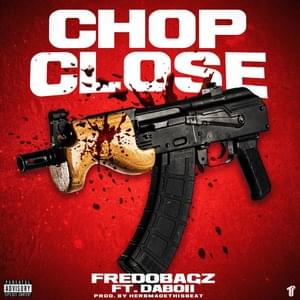 Chop Close - FREDOBAGZ (Ft. DaBoii)