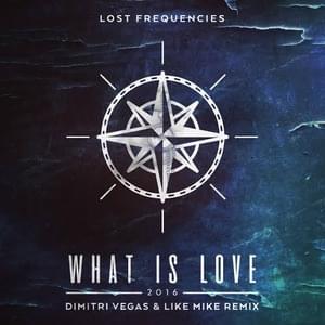 What is Love 2016 (Dimitri Vegas & Like Mike Remix) - Lost Frequencies