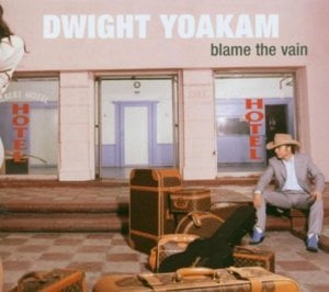 Blame the Vain - Dwight Yoakam