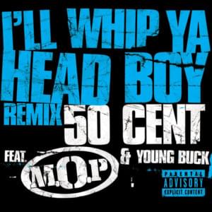 I’ll Whip Ya Head Boy (Remix) - 50 Cent (Ft. M.O.P. & Young Buck)