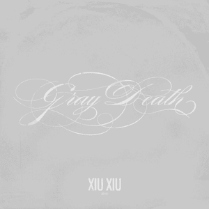 Gray Death - Xiu Xiu