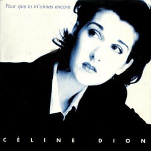 Pour que tu m’aimes encore - Céline Dion