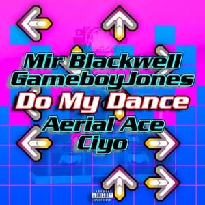 Do My Dance - Mir Blackwell (Ft. Aerial Ace, Ciyo & GameboyJones)