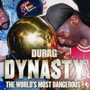 The World’s Most Dangerous - Durag Dynasty