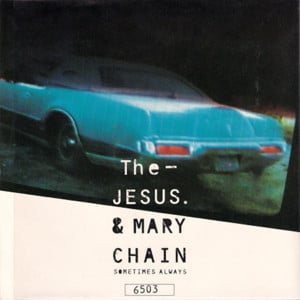 Sometimes Always - The Jesus and Mary Chain (Ft. Hope Sandoval)