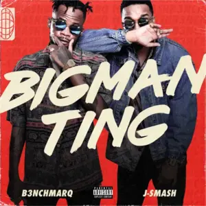 Big Man Ting - B3nchMarQ (Ft. J-Smash)