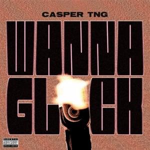 Jus Wanna Glock - Casper TNG