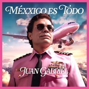 Méxxico Es Todo - Juan Gabriel