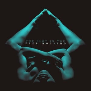 FEEL NOTHING - The Plot In You