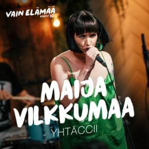 Yhtäccii (Vain elämää kausi 10) - Maija Vilkkumaa