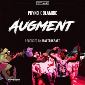 Augment - Phyno (Ft. Olamide)