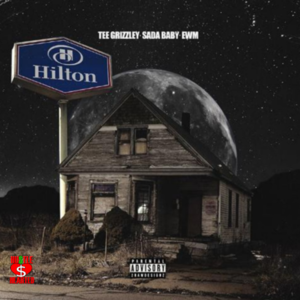 Hilton - Tee Grizzley (Ft. East Warren Music Group & Sada Baby)