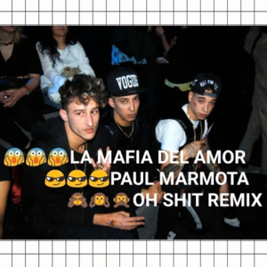 Oh Shit Remix - La Mafia del Amor