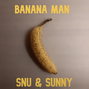 Banana Man - Snu and Sunny