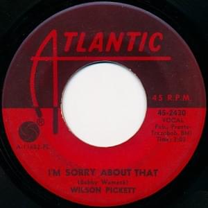 I’m Sorry About That - Wilson Pickett