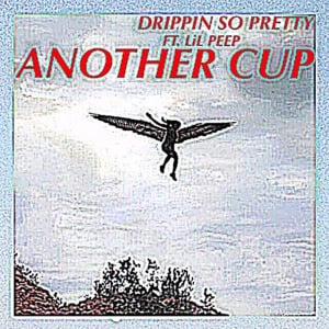 Another Cup - Drippin So Pretty (Ft. Lil Peep)