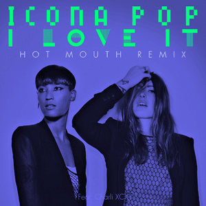 I Love It (Hot Mouth Remix) - Icona Pop (Ft. Charli xcx)