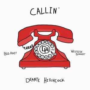 Callin’ - Deante' Hitchcock (Ft. Big K.R.I.T. & WESTSIDE BOOGIE)