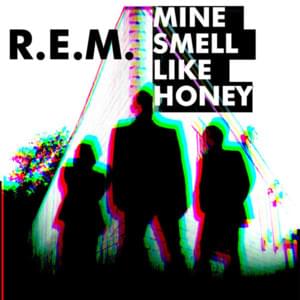 Mine Smell Like Honey - R.E.M.