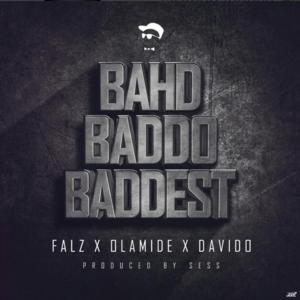 Bahd, Baddo, Baddest - Falz (Ft. Davido & Olamide)