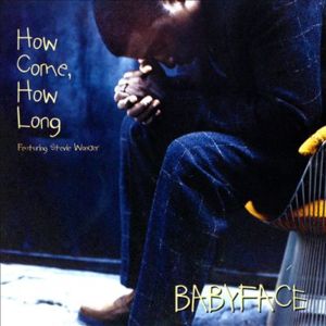 How Come, How Long - Babyface (Ft. Stevie Wonder)