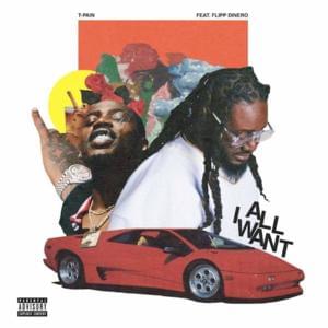 All I Want - T-Pain (Ft. Flipp Dinero)