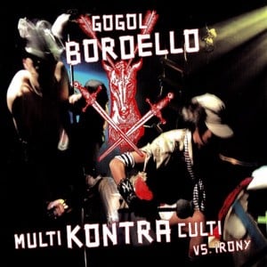 Through the Roof ‘n’ Underground - Gogol Bordello