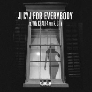 For Everybody - Juicy J (Ft. R. City & Wiz Khalifa)