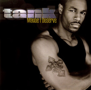 Maybe I Deserve - Tank