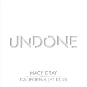 Undone - Macy Gray (Ft. The California Jet Club)