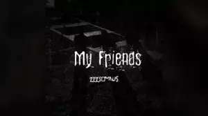 My Friends - ZZZSomnus