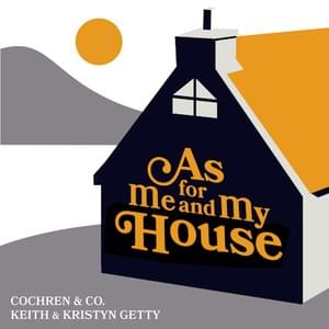 As For Me and My House - Cochren & Co. & Keith & Kristyn Getty