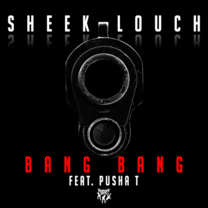 Bang Bang - Sheek Louch (Ft. Pusha T)