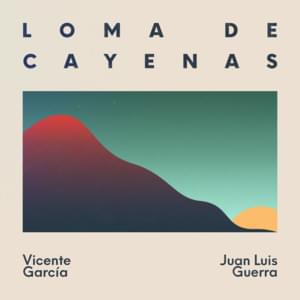 Loma de Cayenas - Vicente García (Ft. Juan Luis Guerra)