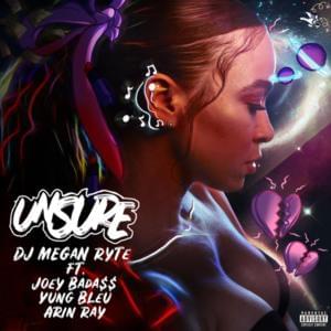 Unsure - DJ Megan Ryte (Ft. Arin Ray, Joey Bada$$ & Yung Bleu)