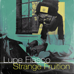 Strange Fruition - Lupe Fiasco (Ft. Casey Benjamin)