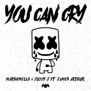 You Can Cry - Marshmello & Juicy J (Ft. James Arthur)