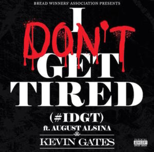 I Don’t Get Tired - Kevin Gates (Ft. August Alsina)