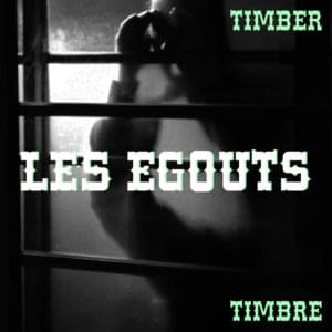 Les Egouts - Timber Timbre